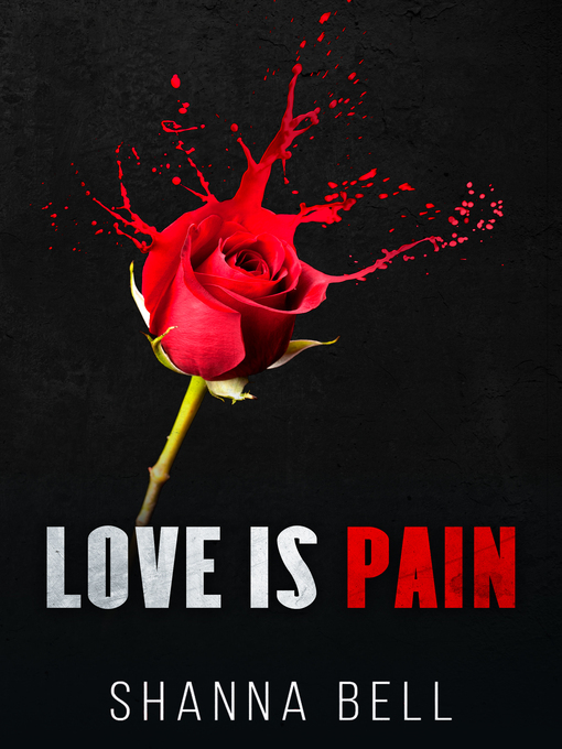 Title details for Love is pain by Shanna Bell - Available